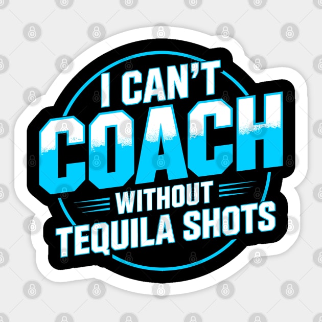 Stressed Coach I Can’t Coach Without Tequila Shots Sticker by belownormal